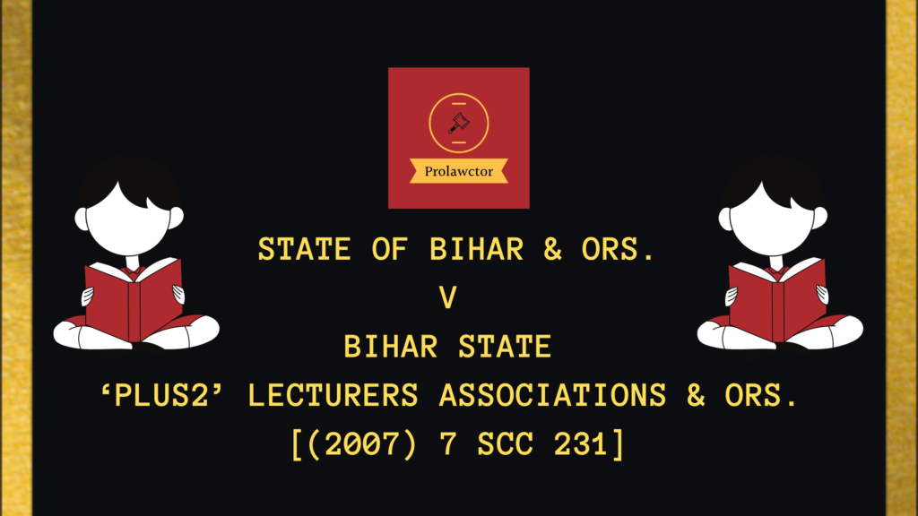 Case Summary: State Of Bihar & Ors. V. Bihar State ‘Plus2’ Lecturers