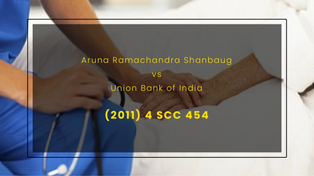 ARUNA RAMACHANDRA SHANBAUG V. UNION OF INDIA