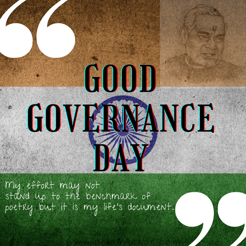 Good Governance Day was established in 2014 to honor Prime Minister Vajpayee by promoting awareness among the Indian people of accountability in government.