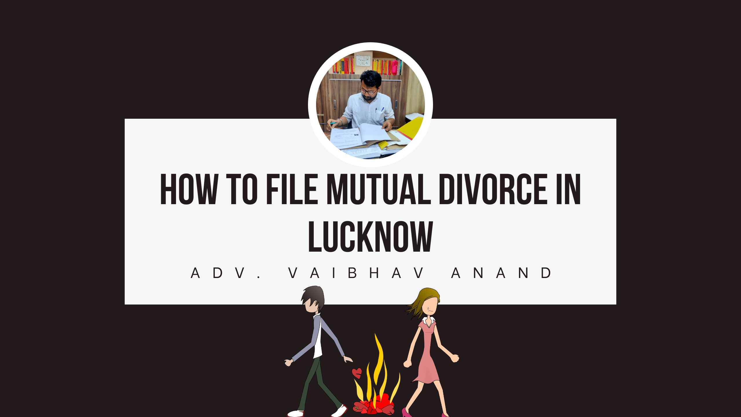 How to File Mutual Divorce in Lucknow: A Comprehensive Guide | Procedure, Conditions, Laws